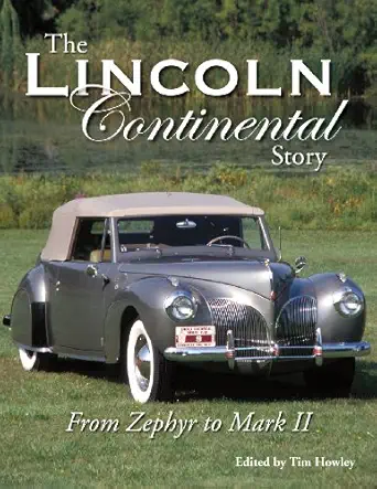 the lincoln continental story from zephyr to mark ii 1st edition tim howley 1583881549, 978-1583881545