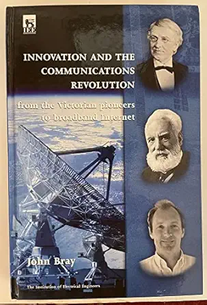 innovation and the communications revolution from the victorian pioneers to broadband internet 1st edition