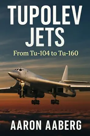 tupolev jets from tu 104 to tu 160 1st edition aaron aaberg 192359396x, 978-1923593961