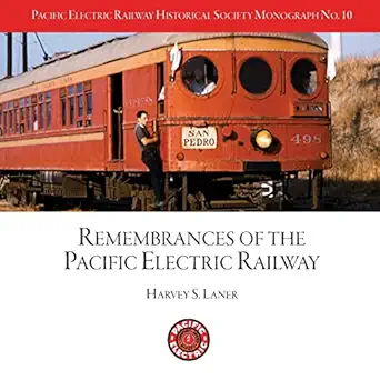 pacific electric railway historical society remembrances of the pacific electric railway 1st edition mr