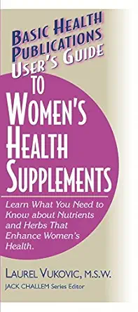 users guide to womens health supplements learn what you need to know about nutrients and herbs that enhance