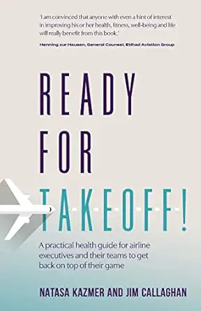 ready for takeoff a practical health guide for airline executives and their teams to get back on top of their
