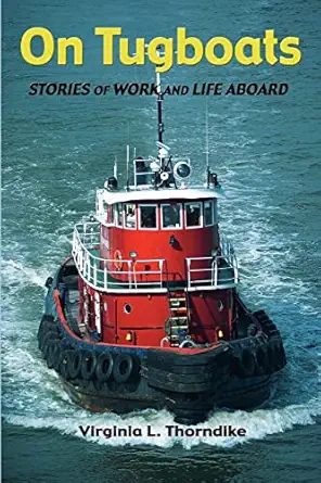 on tugboats stories of work and life aboard 1st edition virginia l thorndike 1453637931, 978-1453637937