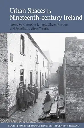 urban spaces in nineteenth century ireland 1st edition georgina laragy ,olwen purdue ,jonathan jeffrey wright