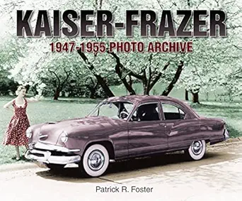 kaiser frazer 1947 1955 photo archive 1st edition patrick r foster 1583882391, 978-1583882399