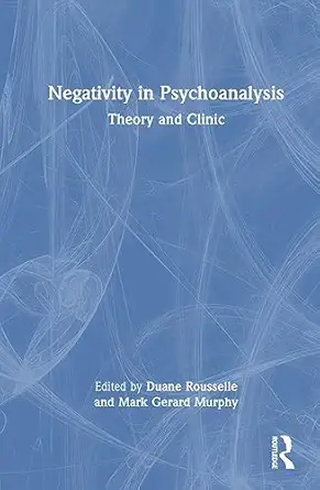 negativity in psychoanalysis 1st edition duane rousselle ,mark gerard murphy 1032452102, 978-1032452104