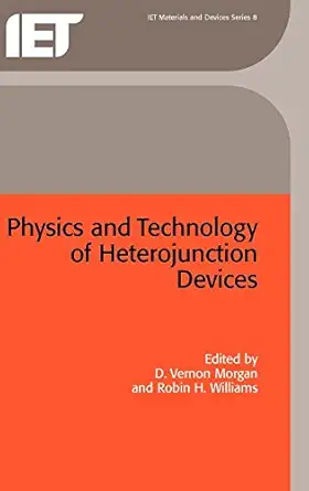 physics and technology of heterojunction devices 1st edition d vernon morgan ,robin h williams 0863412041,