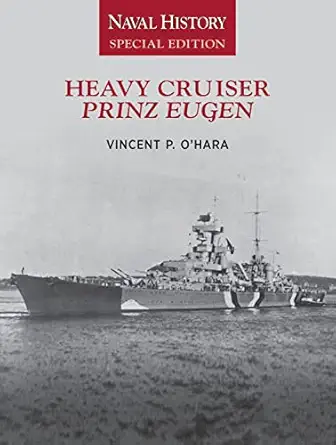 heavy cruiser prinz eugen naval history 1st edition vincent o\\\\\\\'hara 1591148723, 978-1591148722