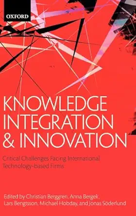 knowledge integration and innovation critical challenges facing international technology based firms 1st
