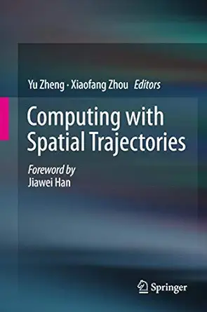 computing with spatial trajectories 1st edition yu zheng ,xiaofang zhou 1461416280, 978-1461416289