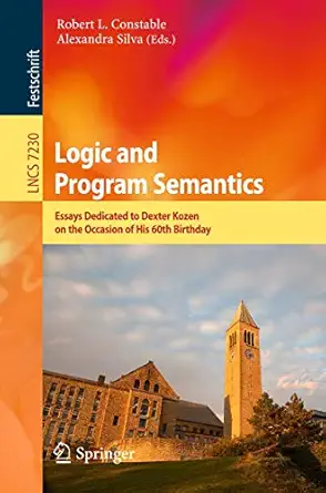 logic and program semantics essays dedicated to dexter kozen on the occasion of his 60th birthday 1st edition