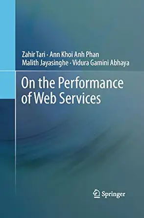 on the performance of web services 1st edition zahir tari ,ann khoi anh phan ,malith jayasinghe ,vidura