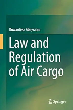 law and regulation of air cargo 1st edition ruwantissa abeyratne 3319924885, 978-3319924885