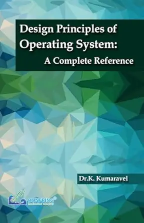 design principles of operating system a complete reference 1st edition dr k kumaravel 9386638479,