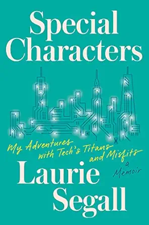 special characters my adventures with techs titans and misfits 1st edition laurie segall 0063016443,