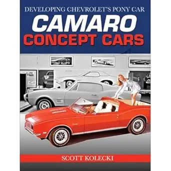 camaro concept cars developing chevrolets pony car 1st edition scott kolecki 1613257570, 978-1613257579