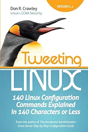 tweeting linux 140 linux configuration commands explained in 140 characters or less 1st edition don r crawley
