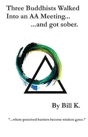 three buddhists walked into an aa meeting and got sober 1st edition bill k 153728570x, 978-1537285702