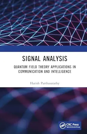 signal analysis quantum field theory applications in communication and intelligence 1st edition harish