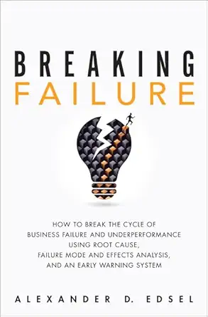 breaking failure how to break the cycle of business failure and underperformance using root cause failure
