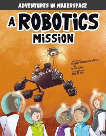 a robotics mission 1st edition shannon mcclintock miller ,blake hoena ,alan brown 1496577469, 978-1496577467
