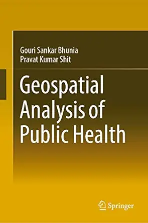geospatial analysis of public health 1st edition gouri sankar bhunia ,pravat kumar shit 303001679x,