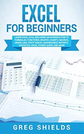 excel for beginners learn excel 2016 including an introduction to formulas functions graphs charts macros