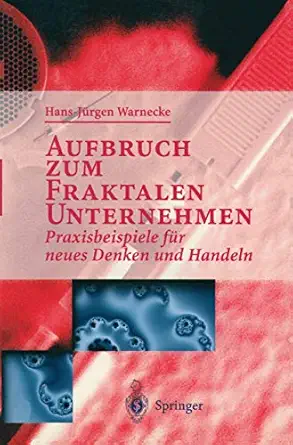 aufbruch zum fraktalen unternehmen praxisbeispiele fa 1/4r neues denken und handeln 1st edition hans j