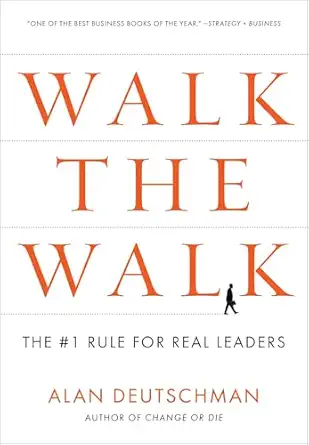 walk the walk the #1 rule for real leaders 1st edition alan deutschman 1591843669, 978-1591843665