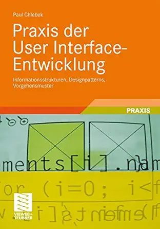 praxis der user interface entwicklung informationsstrukturen designpatterns vorgehensmuster 1st edition paul