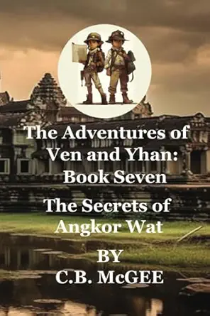the adventures of ven and yhan the secrets of angkor wat 1st edition c b mcgee 1914930282, 978-1914930287