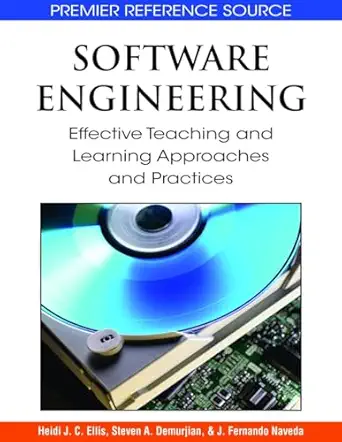 software engineering effective teaching and learning approaches and practices 1st edition heidi j c ellis