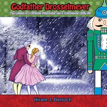 godfather drosselmeyer the nutcracker story from the beginning 1st edition hiram j bertoch 0984573658,