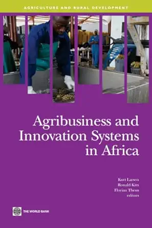 agribusiness and innovation systems in africa 1st edition kurt larsen ,ronald kim ,florian theus 0821379445,