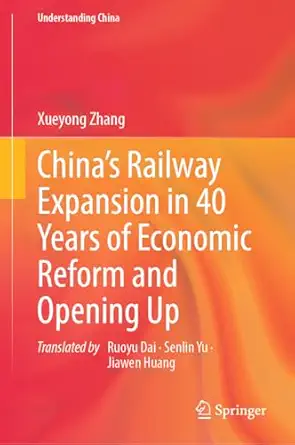 chinaa s railway expansion in 40 years of economic reform and opening up 1st edition xueyong zhang ,senlin yu