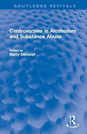 controversies in alcoholism and substance abuse 1st edition barry stimmel 1032253703, 978-1032253701
