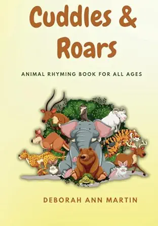 cuddles and roars animal rhyming book for all ages 1st edition deborah ann martin 1966771002, 978-1966771005