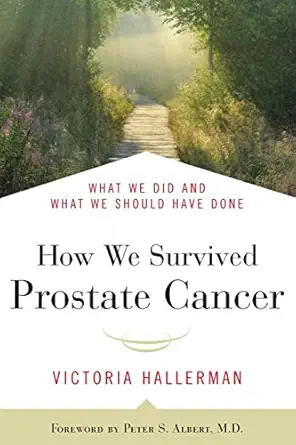 how we survived prostate cancer what we did and what we should have done 1st edition victoria hallerman