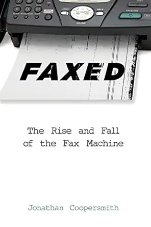 faxed the rise and fall of the fax machine 1st edition jonathan coopersmith 1421421232, 978-1421421230