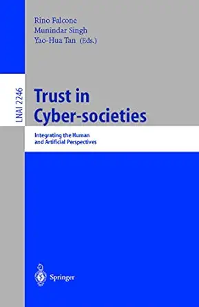 trust in cyber societies integrating the human and artificial perspectives 1st edition rino falcone ,munindar
