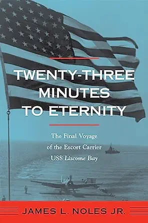 twenty three minutes to eternity the final voyage of the escort carrier uss liscome bay 1st edition james l
