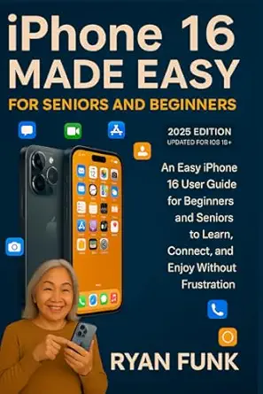 iphone 16 made easy for seniors and beginners an easy iphone 16 user guide for beginners and seniors to learn