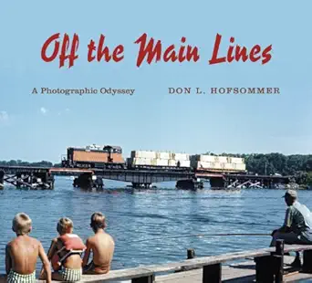 off the main lines a photographic odyssey 1st edition don l hofsommer 0253008328, 978-0253008329