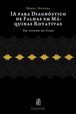 ia para diagna stico de falhas em ma quinas rotativas um estudo de caso 1st edition dr denys pestana viana