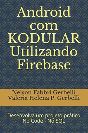 android com kodular utilizando firebase desenvolva um projeto pra tico no code no sql 1st edition prof nelson