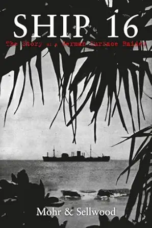 ship 16 the story of a german surface raider 1st edition arthur v sellwood ,ulrich mohr 1848681151,