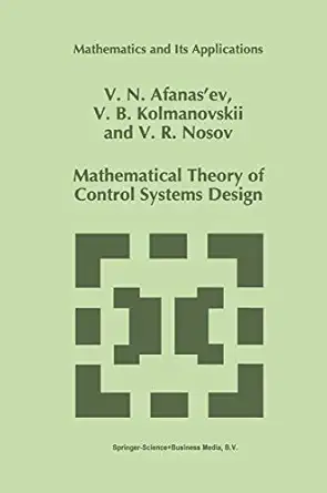mathematical theory of control systems design 1st edition v n afanasiev ,v kolmanovskii ,v r nosov