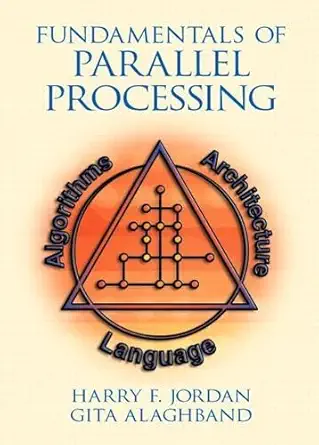 fundamentals of parallel processing 1st edition harry f jordan ,gita alaghband 0139011587, 978-0139011580