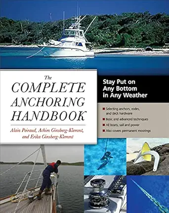 the complete anchoring handbook stay put on any bottom in any weather 1st edition alain poiraud ,achim