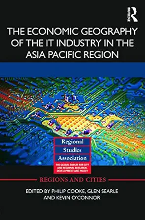 the economic geography of the it industry in the asia pacific region 1st edition philip cooke ,glen searle